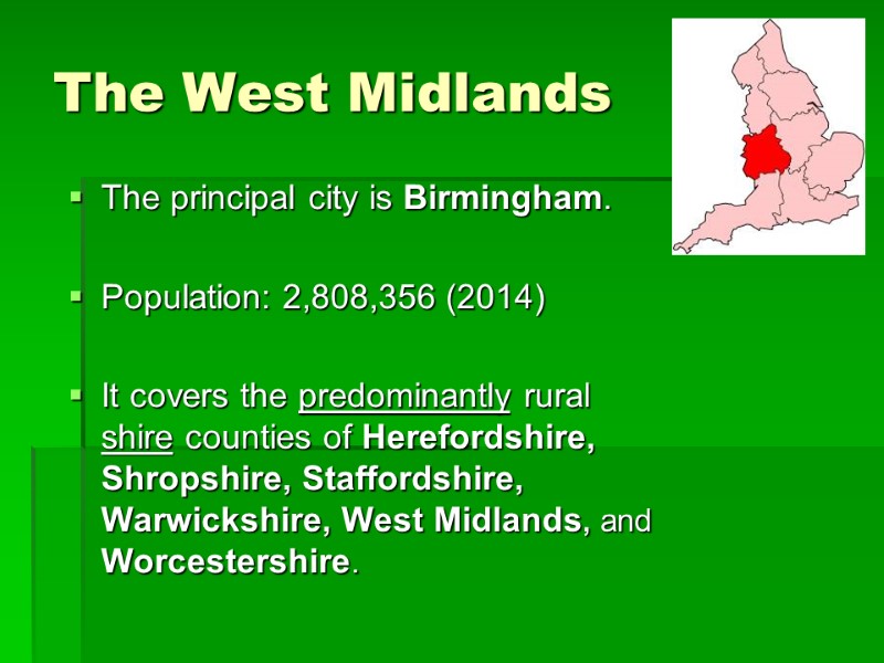 The West Midlands The principal city is Birmingham.  Population: 2,808,356 (2014)  